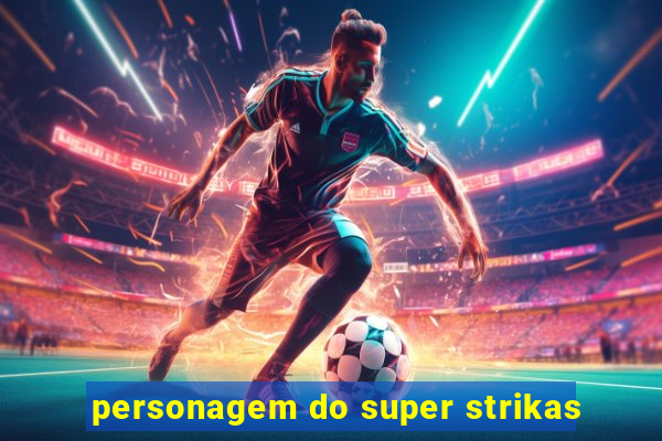 personagem do super strikas